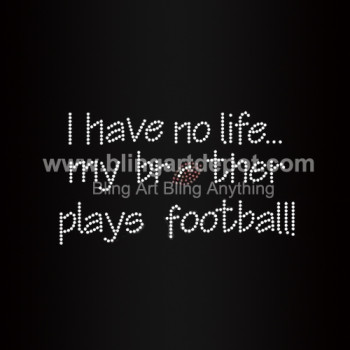 I Have No Life My Brother Plays Football Rhinestone Transfers I Have No Life My Brother Plays Football Rhinestone Transfers